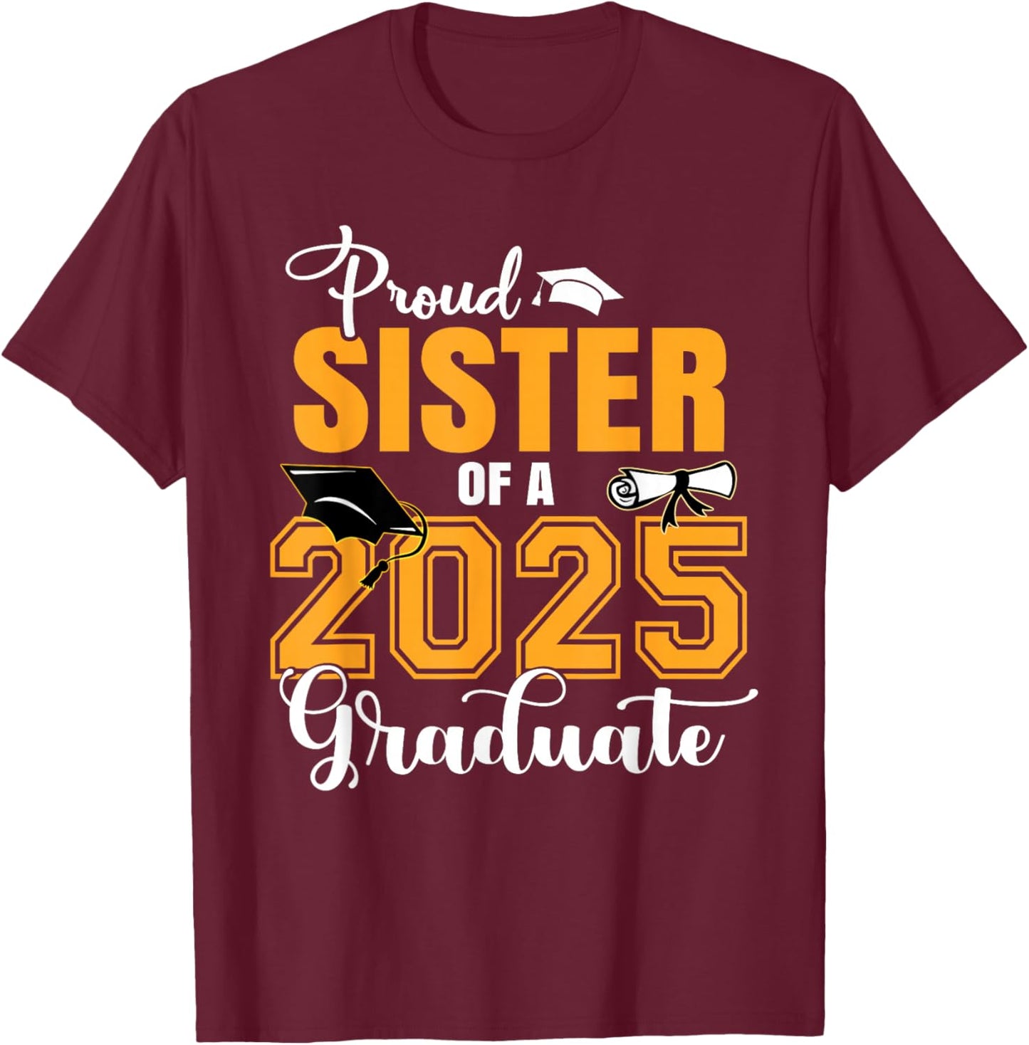 Proud Sister Of A Class Of 2025 Graduate Graduation T-Shirt - T-Shirt | Maroon
