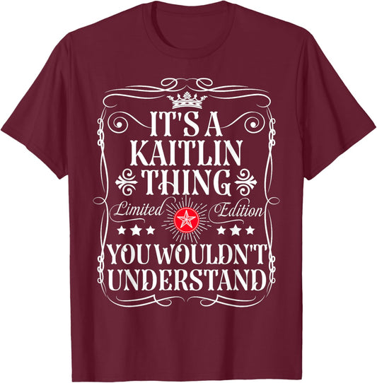Kaitlin Name Its A Kaitlin Thing You Wouldn't Understand T-Shirt - T-Shirt | Maroon