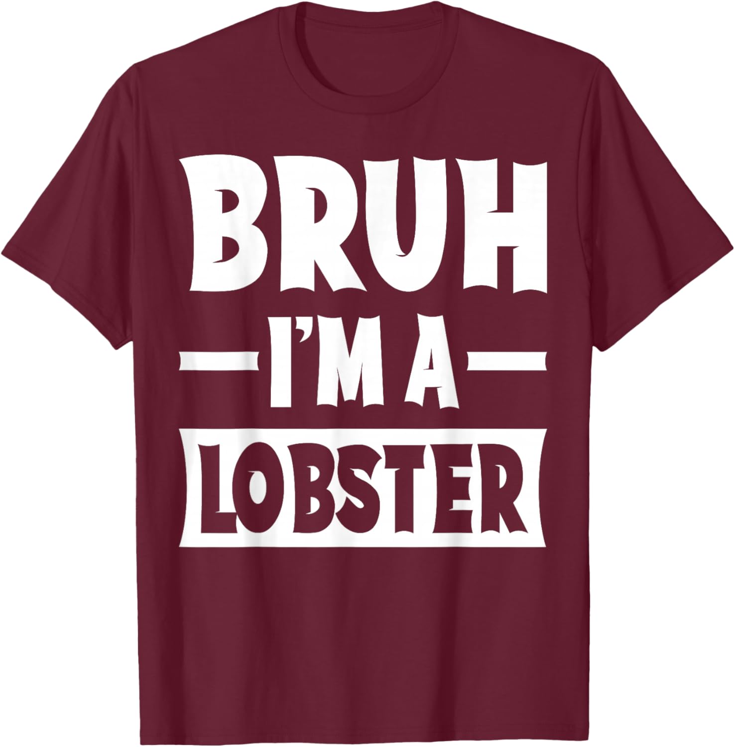 Bruh I'm A Lobster Funny Lazy Halloween Costume Party T-Shirt - T-Shirt | Maroon