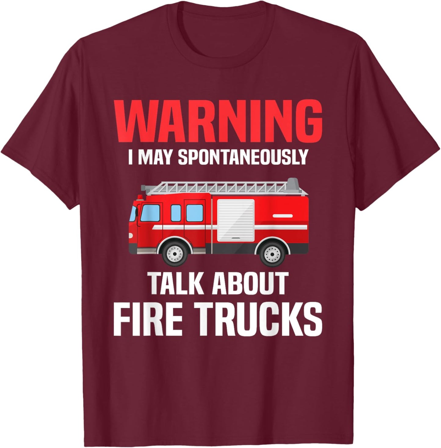 Warning May Spontaneously Talk About Fire Trucks Firefighter T-Shirt - T-Shirt | Maroon