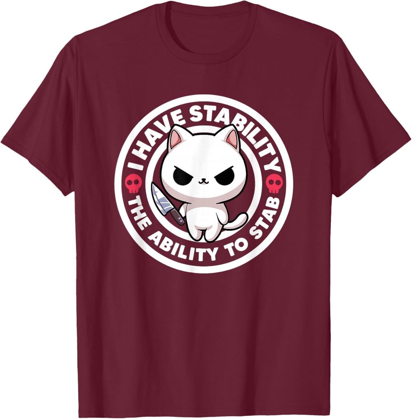 I Have Stability Ability To Stab Irony & Sarcasm Funny Cat T-Shirt - T-Shirt | Maroon