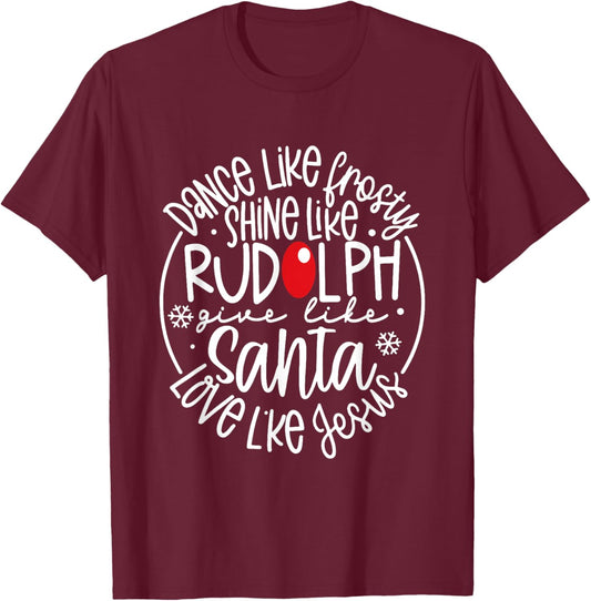 Christian Christmas Dance Like Frosty Shine Like Rudolph T-Shirt - T-Shirt | Maroon