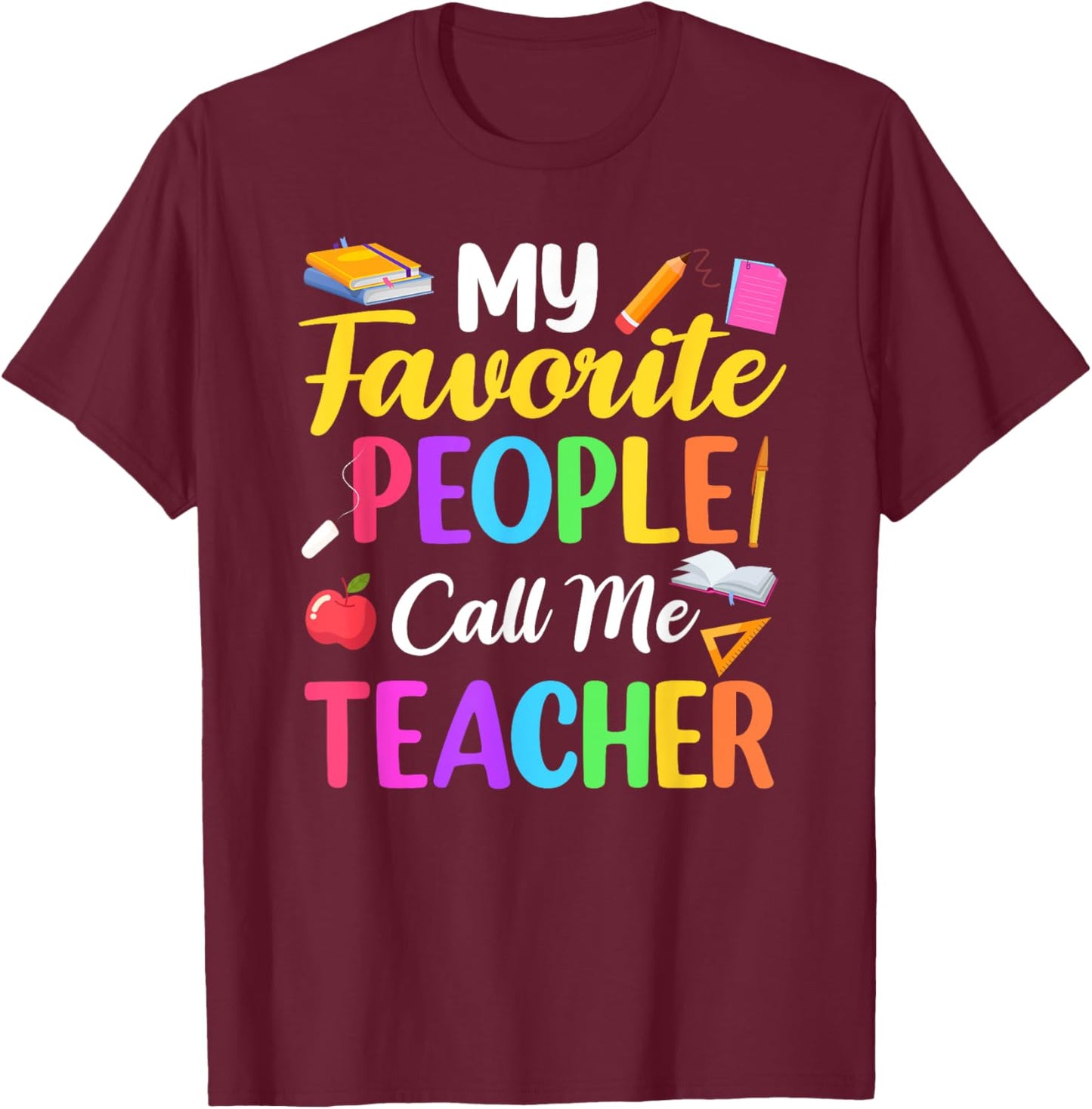 My Favorite People Call Me Teacher School Teaching T-Shirt - T-Shirt | Maroon