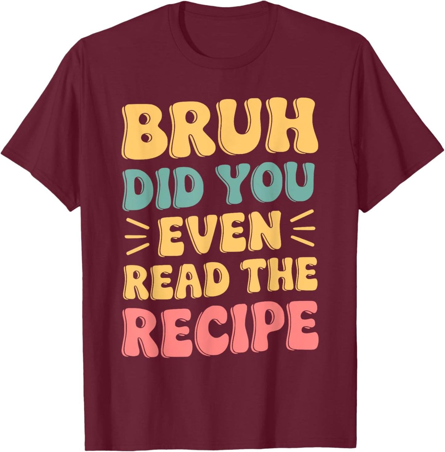 Did You Even Read The Recipe Family Consumer Science FCS T-Shirt - T-Shirt | Maroon
