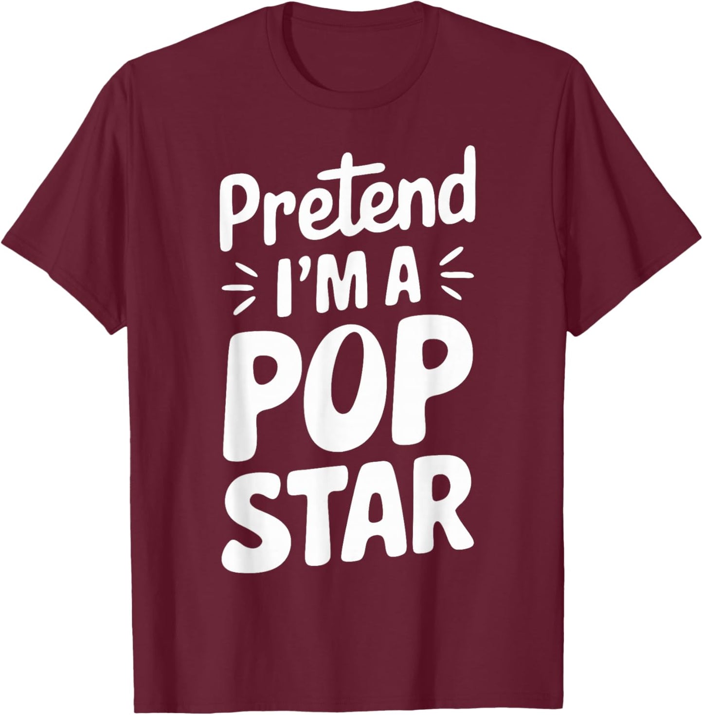 Pretend I'm A Pop Star T-Shirt - T-Shirt | Maroon