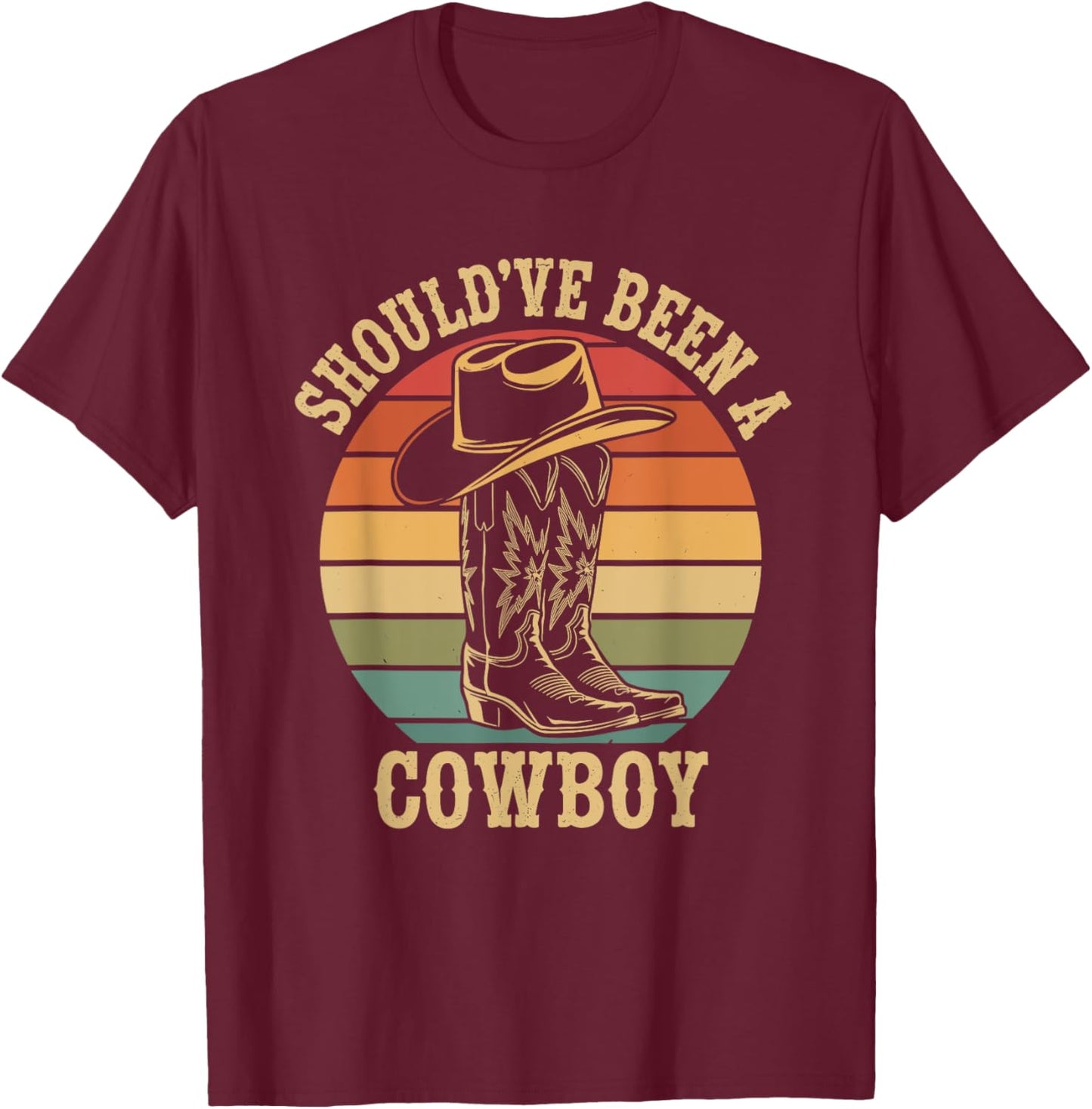 Shouldve Been a Cowboy | I Love Cowboys Country Western T-Shirt - T-Shirt | Maroon