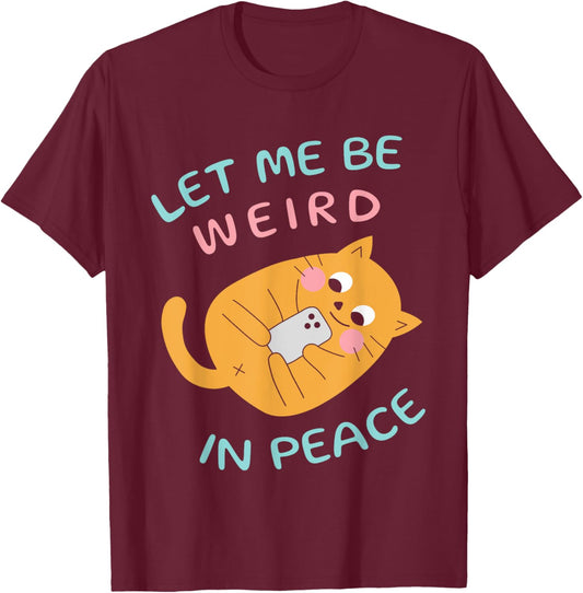 Let Me Be Weird In Peace Funny Cute Cats Loves Pet Cats Cat Women Girls Kids T-Shirt - T-Shirt | Maroon