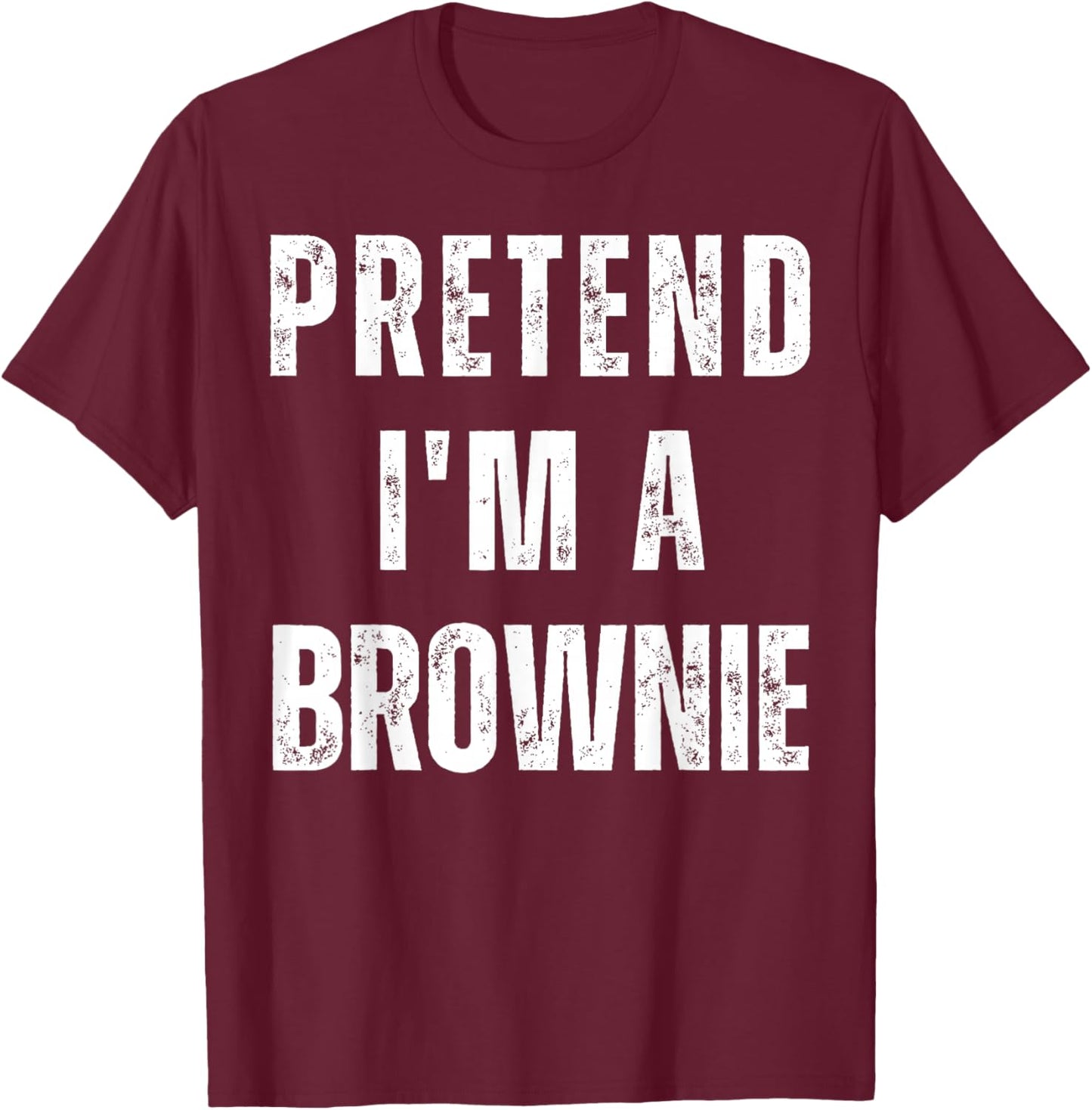 Pretend I'm a Brownie Matching Costume Funny Halloween T-Shirt - T-Shirt | Maroon