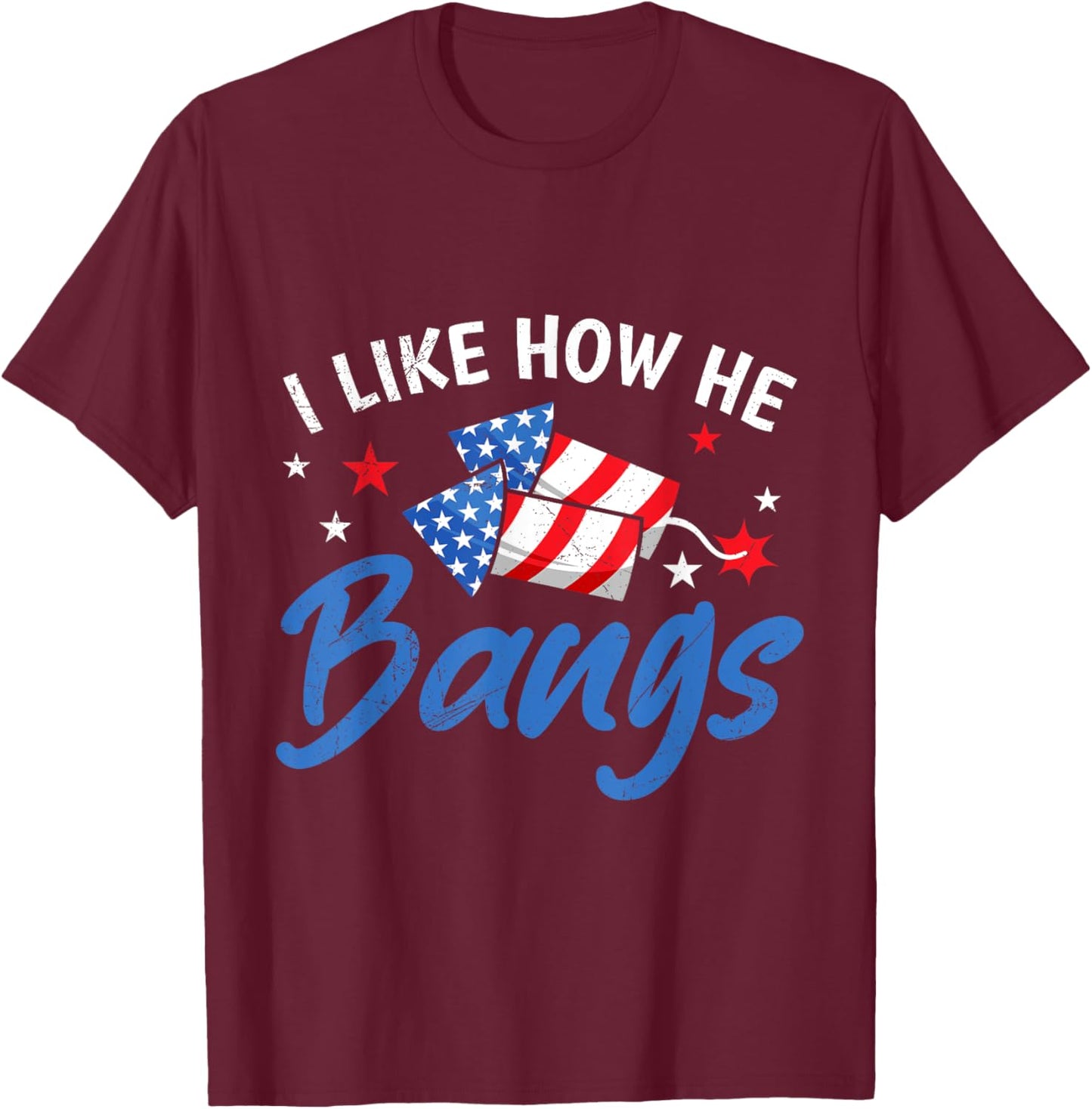 Fireworks I LIKE HOW HE BANGS Funny Pyrotechnics Wife T-Shirt - T-Shirt | Maroon