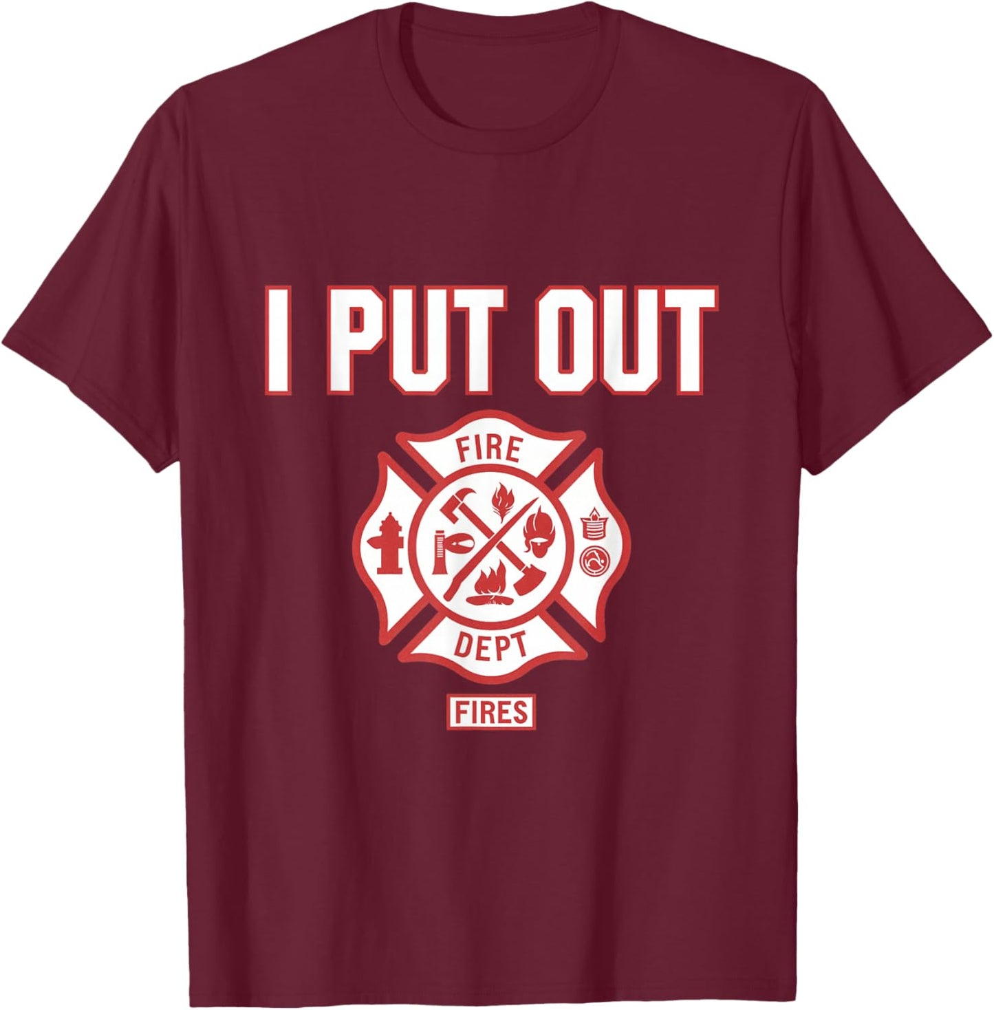 I Put Out Fires Firefighter Fire Rescue Firemen Dept T-Shirt - T-Shirt | Maroon
