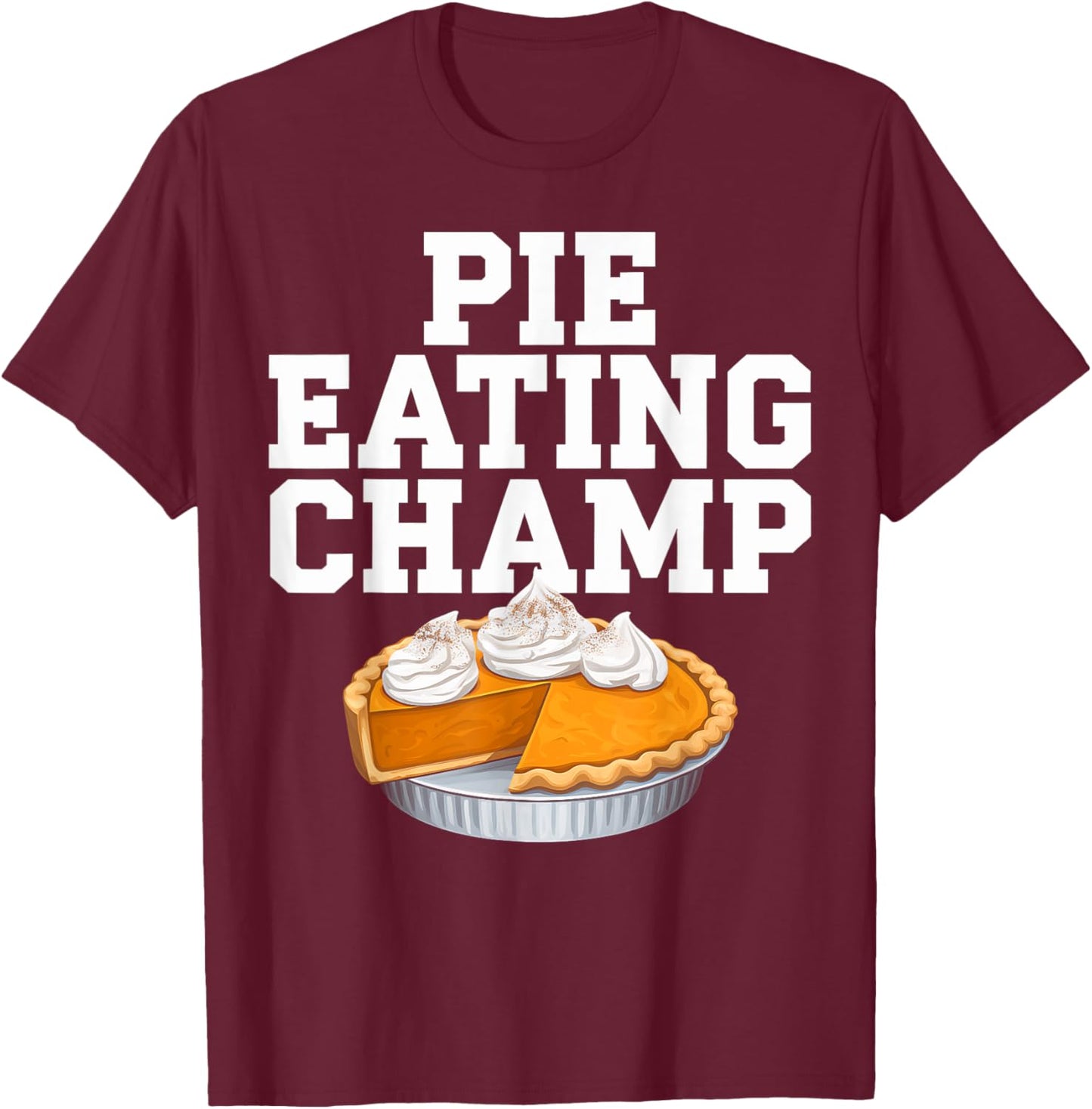 Pie Eating Contest Champion Thanksgiving Foodie Gift T-Shirt - T-Shirt | Maroon
