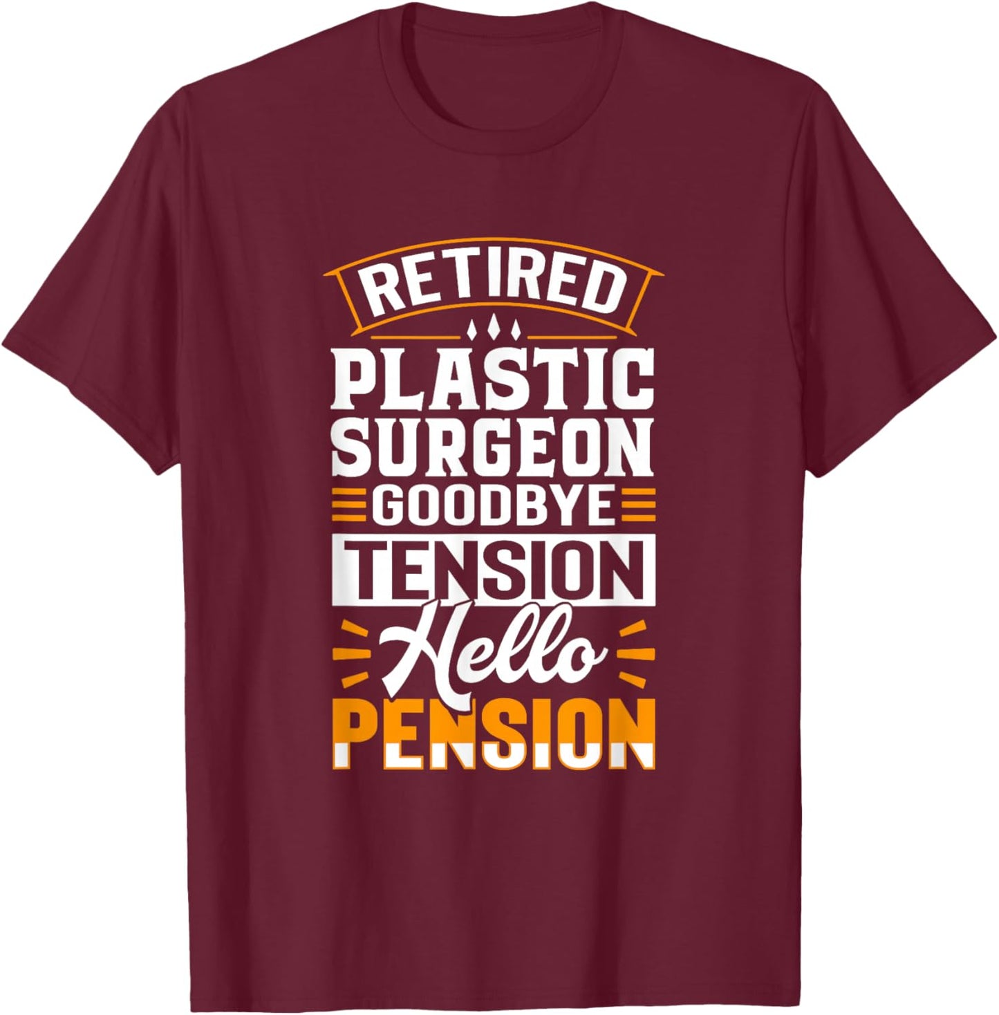 Retired Plastic Surgeon Goodbye Tension Hello Pension T-Shirt - T-Shirt | Maroon