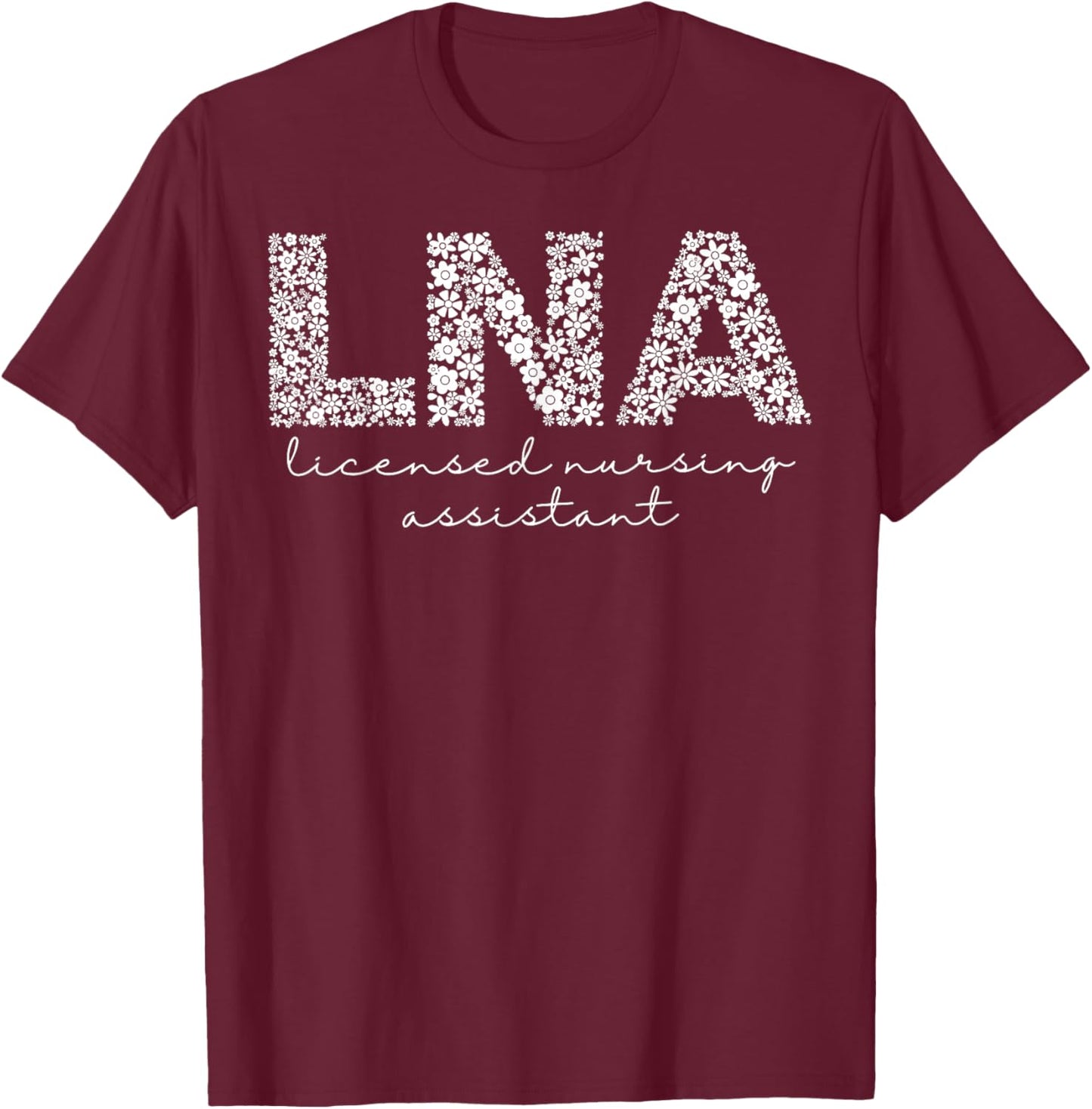 Boho Floral Licensed Nursing Assistant LNA Nursing Assistant T-Shirt - T-Shirt | Maroon