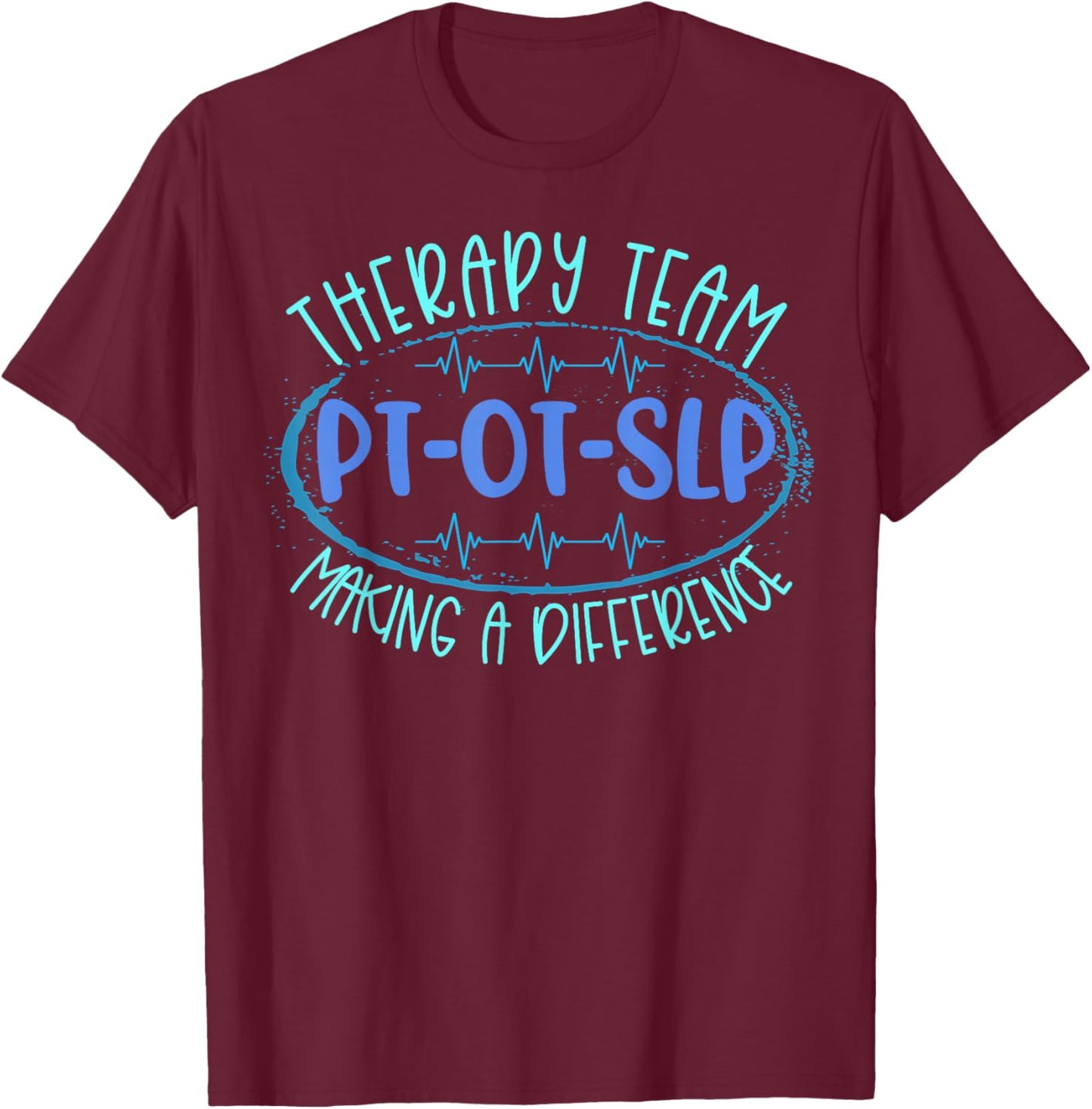 Therapy Team PT OT SLP Making A Difference Rehab Month Week T-Shirt - T-Shirt | Maroon