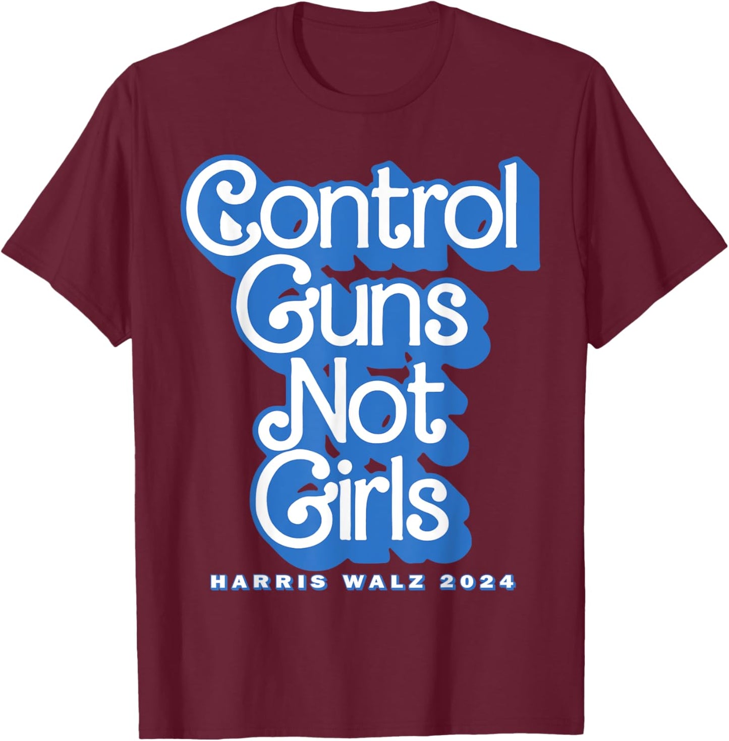 Control Guns Not Girls Harris Walz 2024 Blue T-Shirt - T-Shirt | Maroon