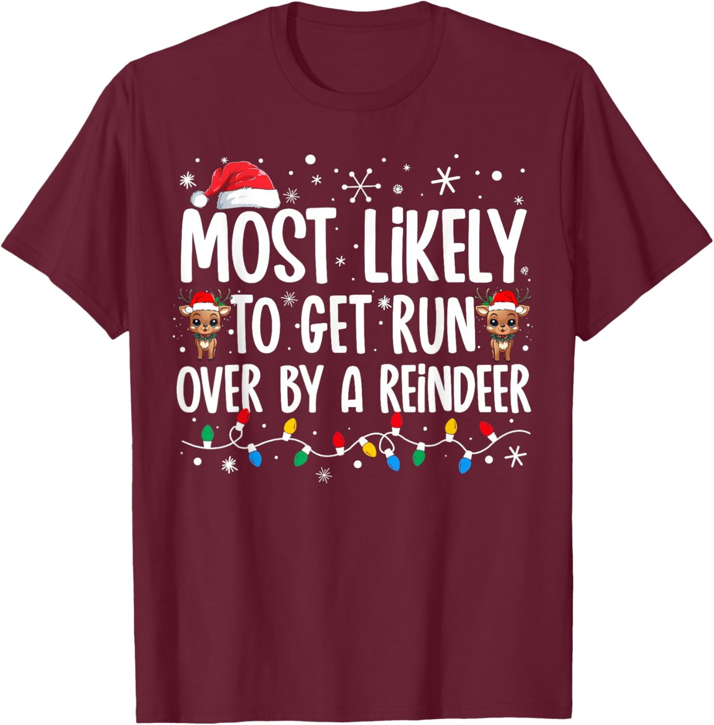 Most Likely To Get Run Over By A Reindeer Family Christmas T-Shirt - T-Shirt | Maroon