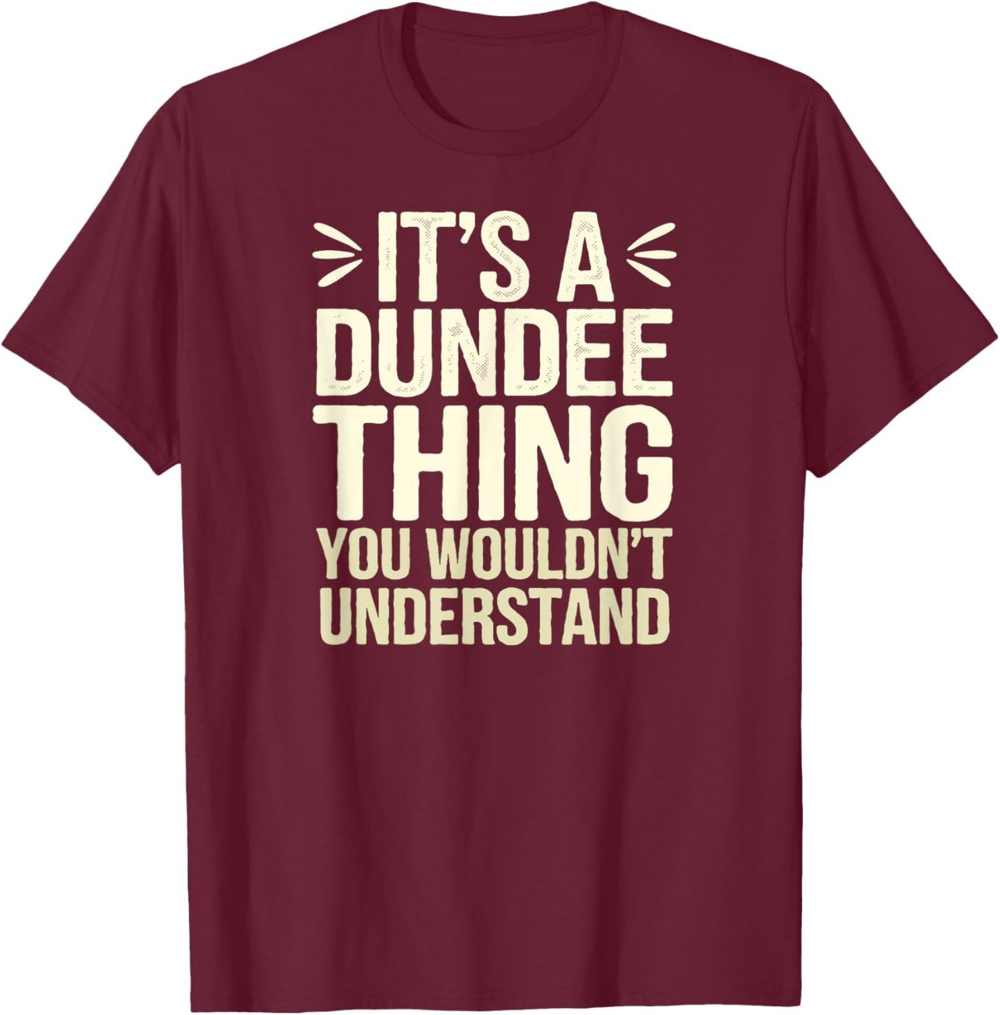 Fun It's a Dundee Thing, Proud Scottish Humor T-Shirt - T-Shirt | Maroon