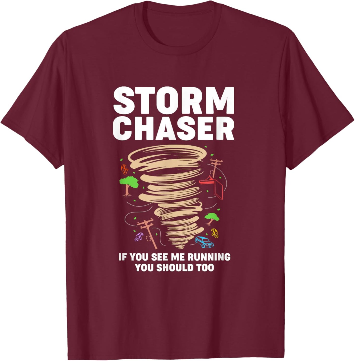 Funny Storm Chaser If You See Me Running You Should Too T-Shirt - T-Shirt | Maroon