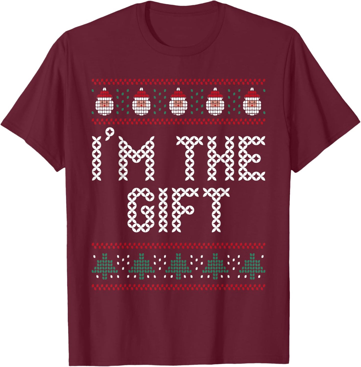 I'm The Gift Pretend I'm A Present Funny Christmas Sweater T-Shirt - T-Shirt | Maroon