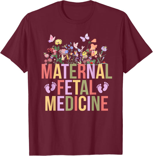 Maternal Fetal Medicine Flowers MFM Nurse MFM Sonographer T-Shirt - T-Shirt | Maroon