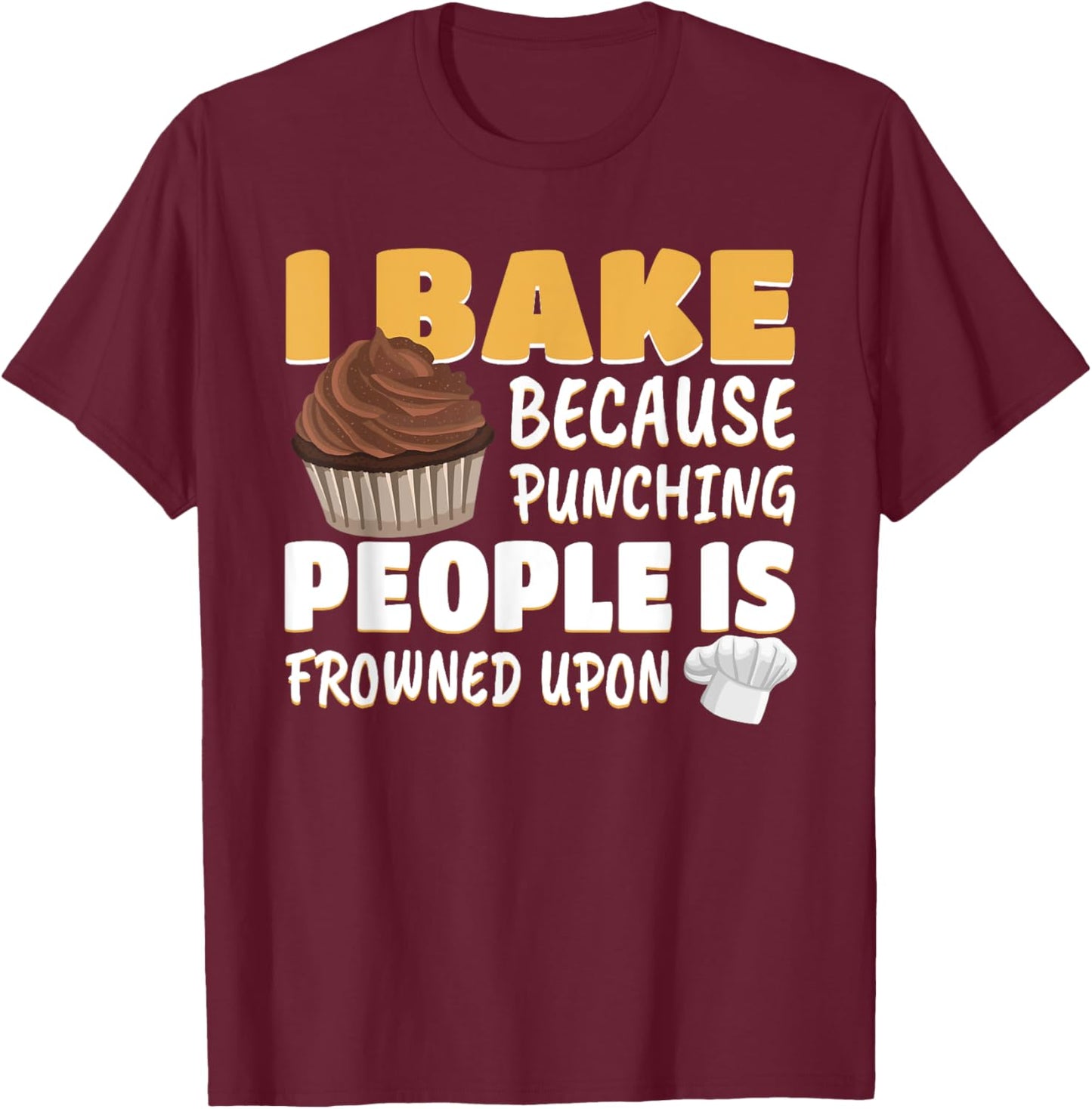 Funny Cupcake Baker Cake Pastry Breadmaking Baking Lover Gag T-Shirt - T-Shirt | Maroon