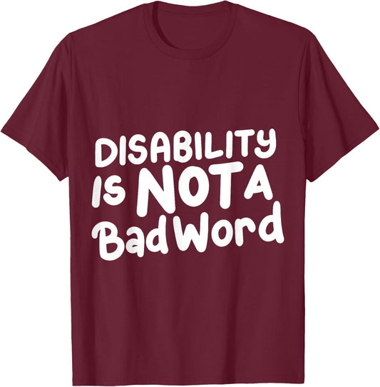 Disability Is Not A Bad Word Illness Support T-Shirt - T-Shirt | Maroon