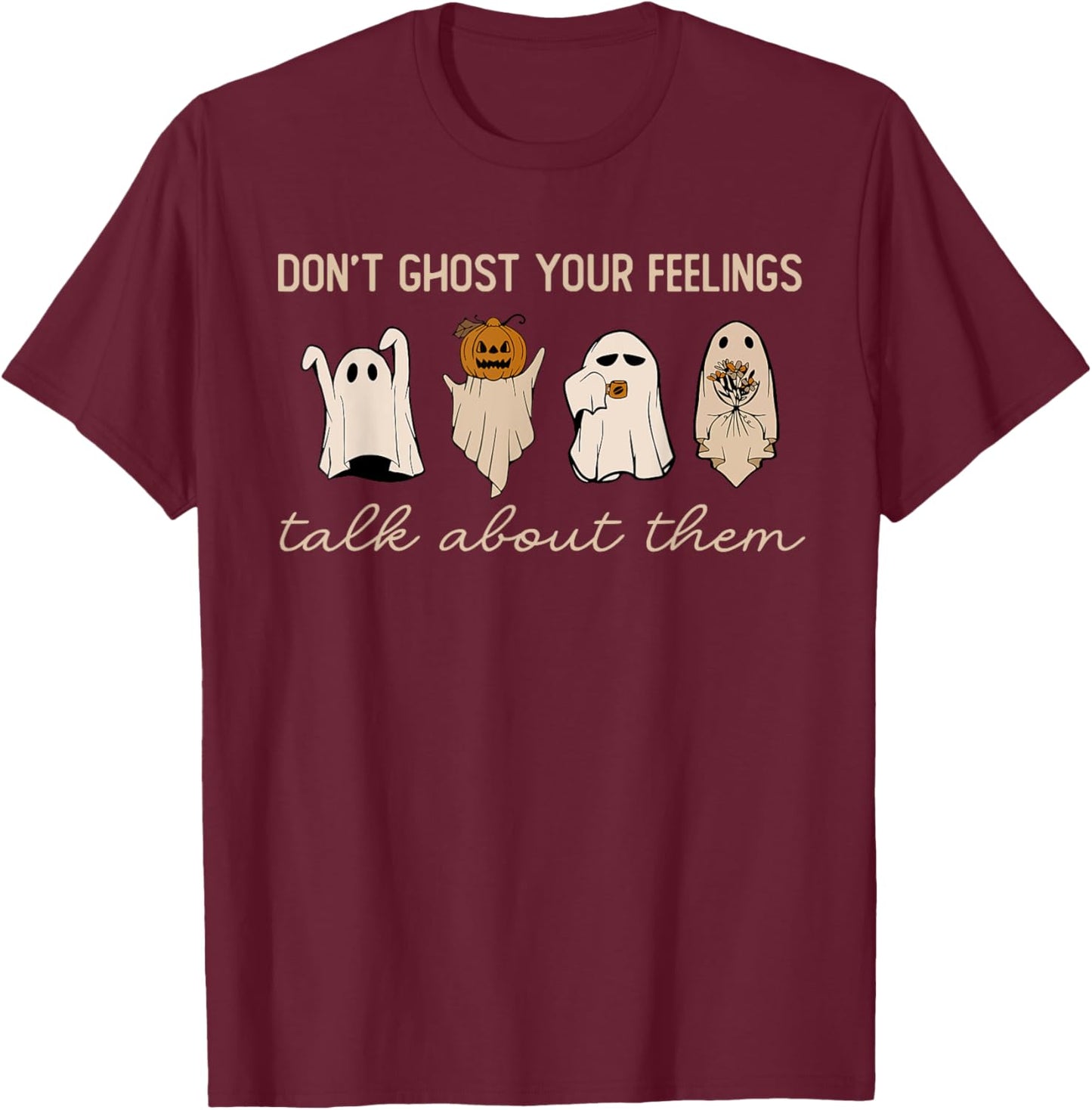 Don't Ghost Your Feelings Halloween Mental Health Awareness T-Shirt - T-Shirt | Maroon