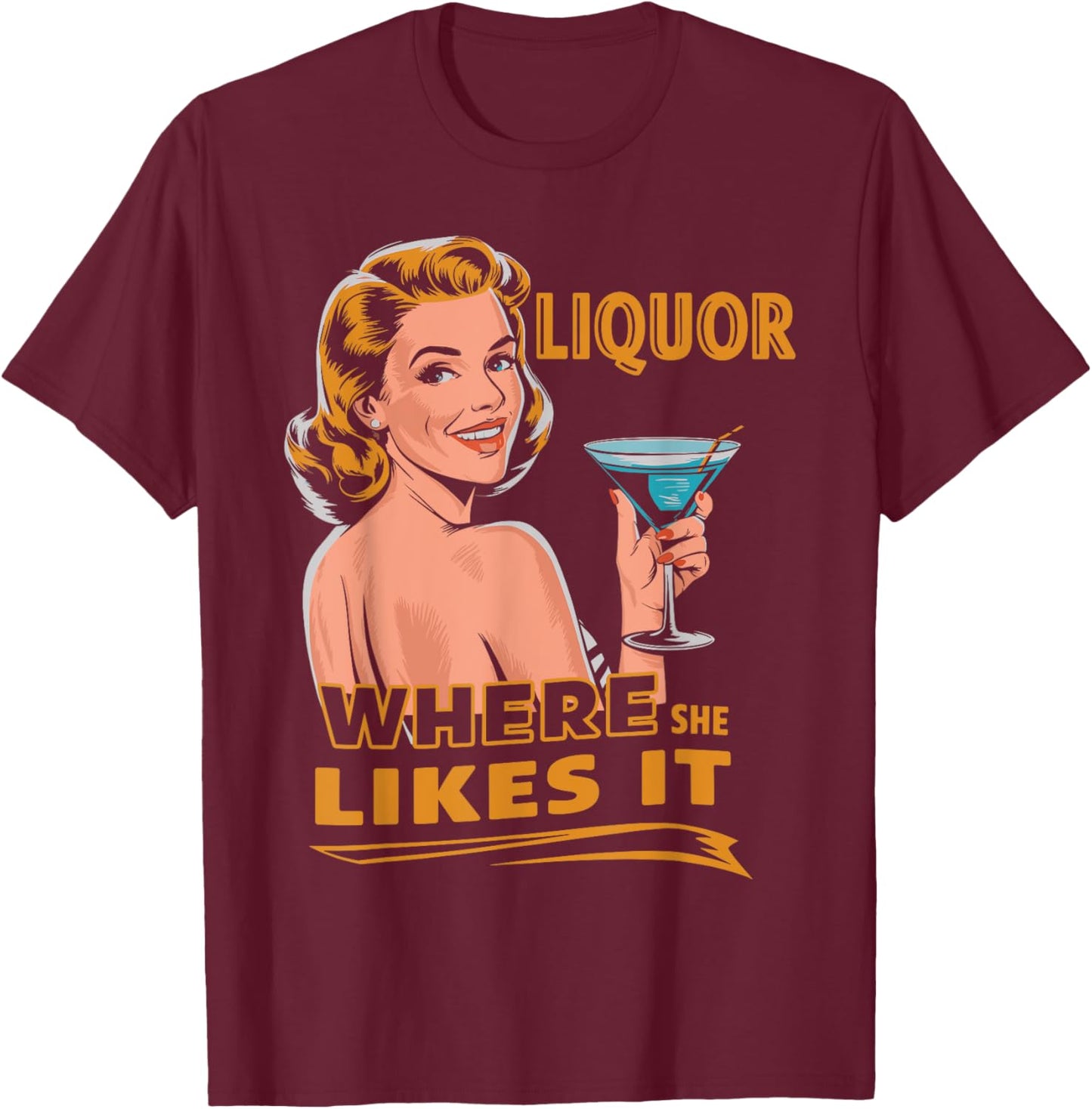 Liquor Where She Likes It Funny Drinking Lover T-Shirt - T-Shirt | Maroon