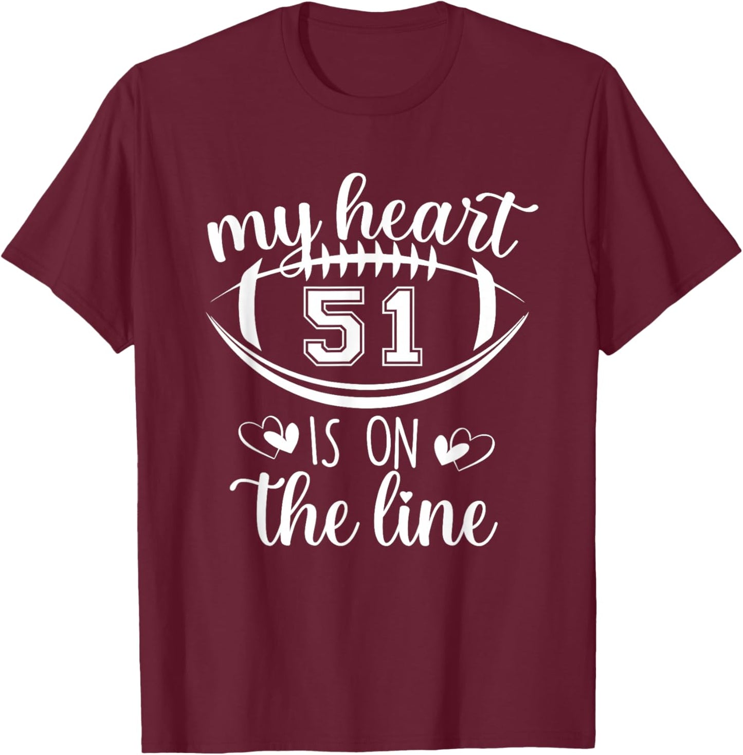 Custom Football Player Number 51 My Heart Is On The Line T-Shirt - T-Shirt | Maroon