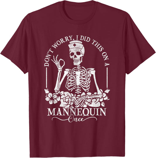 Don't Worry I Did This On A Mannequin Once Nurse Skeleton T-Shirt - T-Shirt | Maroon