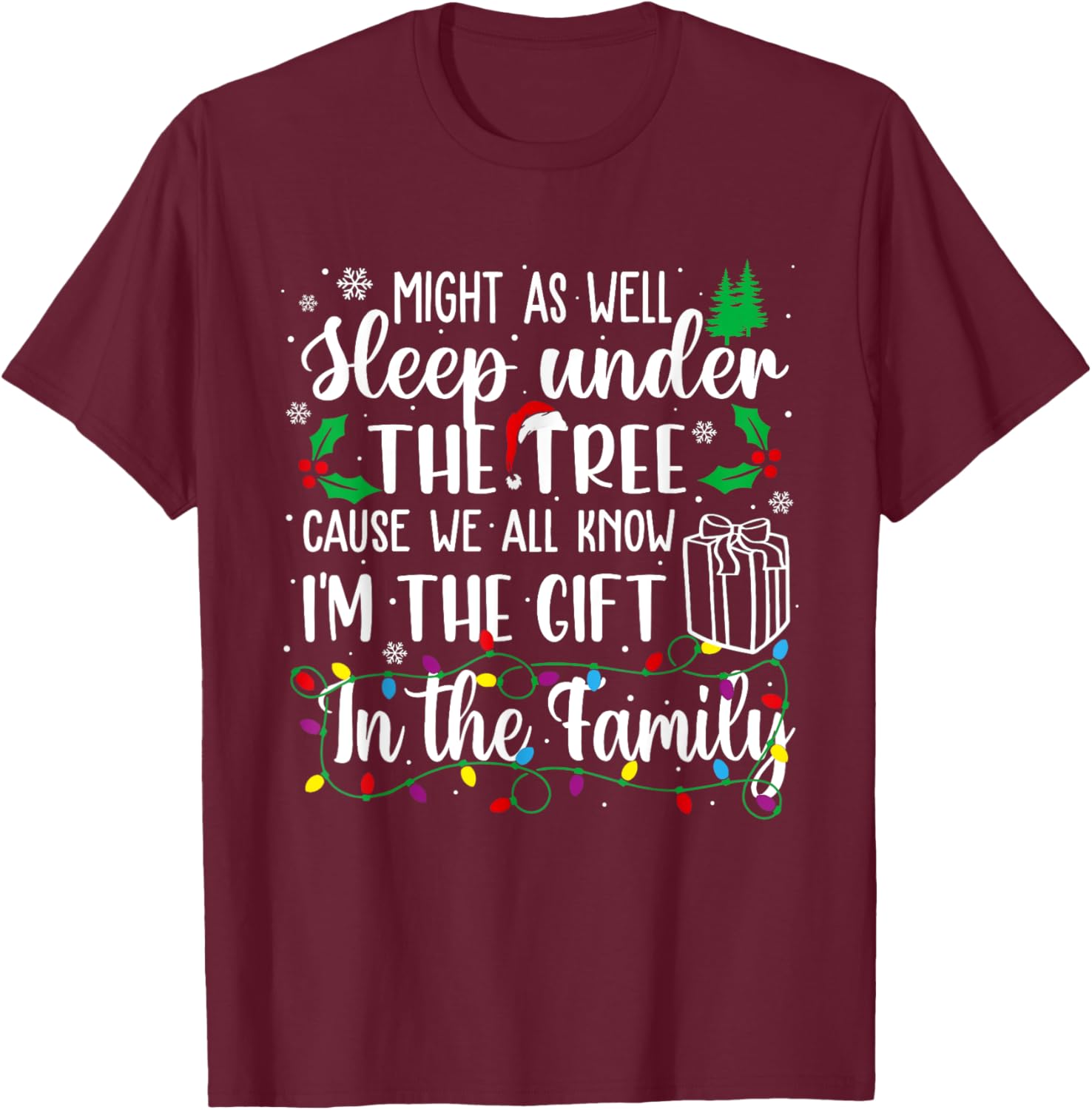 Might As Well Sleep Under The Tree Cause We All Know Xmas T-Shirt - T-Shirt | Maroon