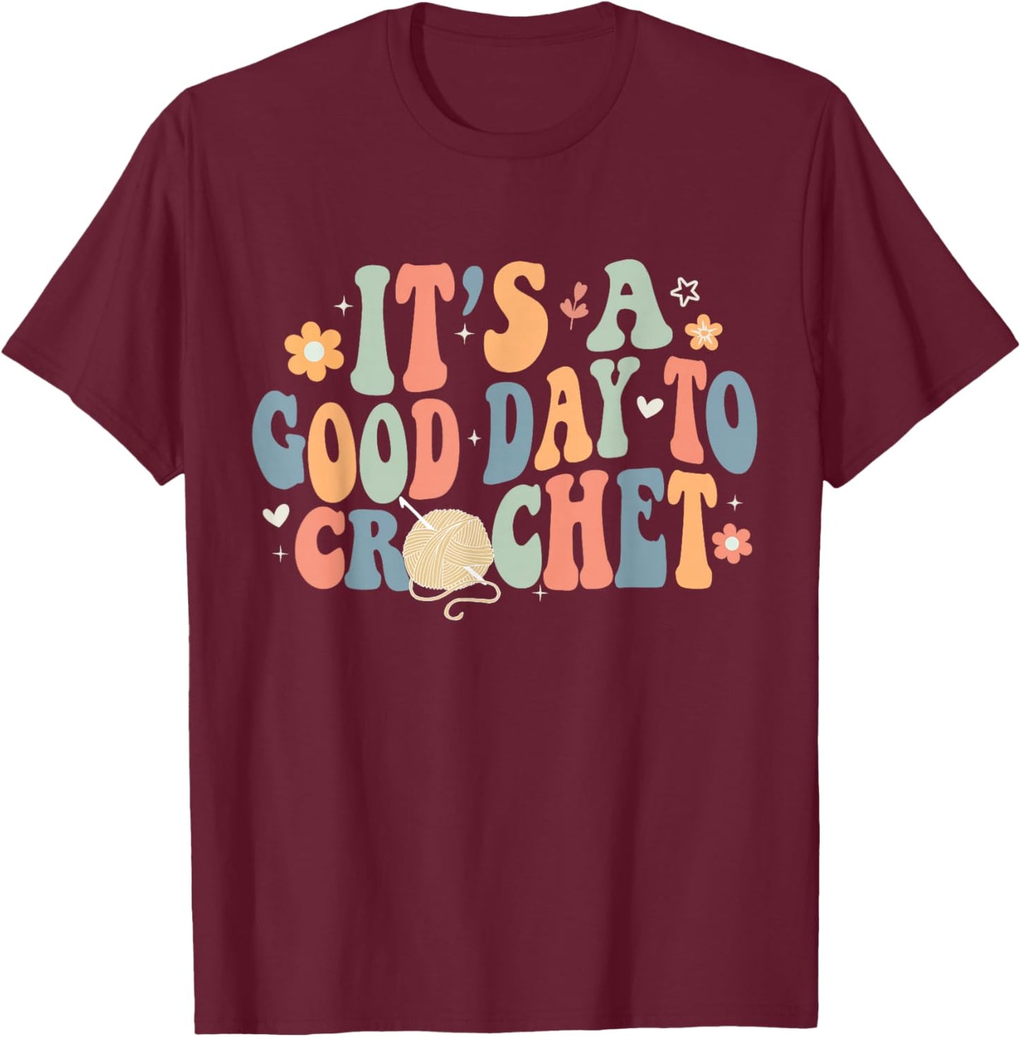 It's A Good Day To Crochet Funny Retro Groovy Cochet Lover T-Shirt - T-Shirt | Maroon