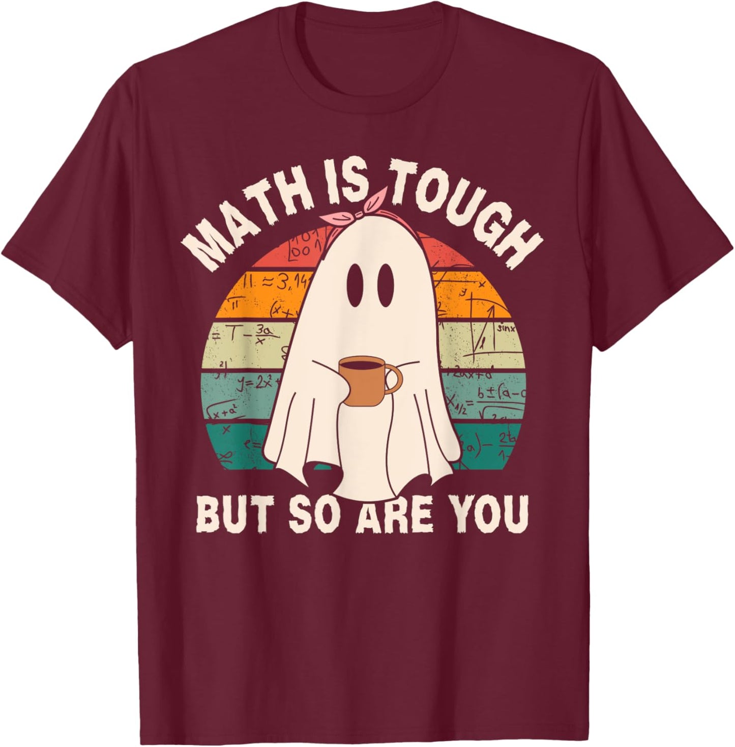 Funny Ghost Math is Tough But So Are You Halloween Teacher T-Shirt - T-Shirt | Maroon