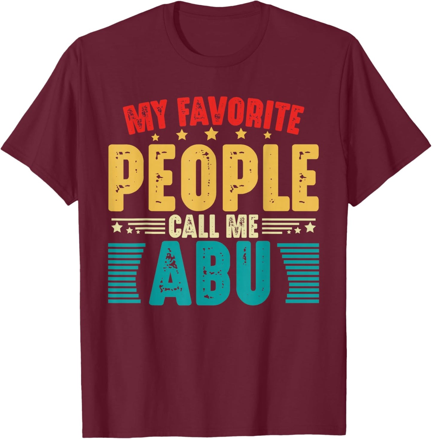 My Favorite People Call Me Abu Vintage Funny Fathers Day Dad T-Shirt - T-Shirt | Maroon