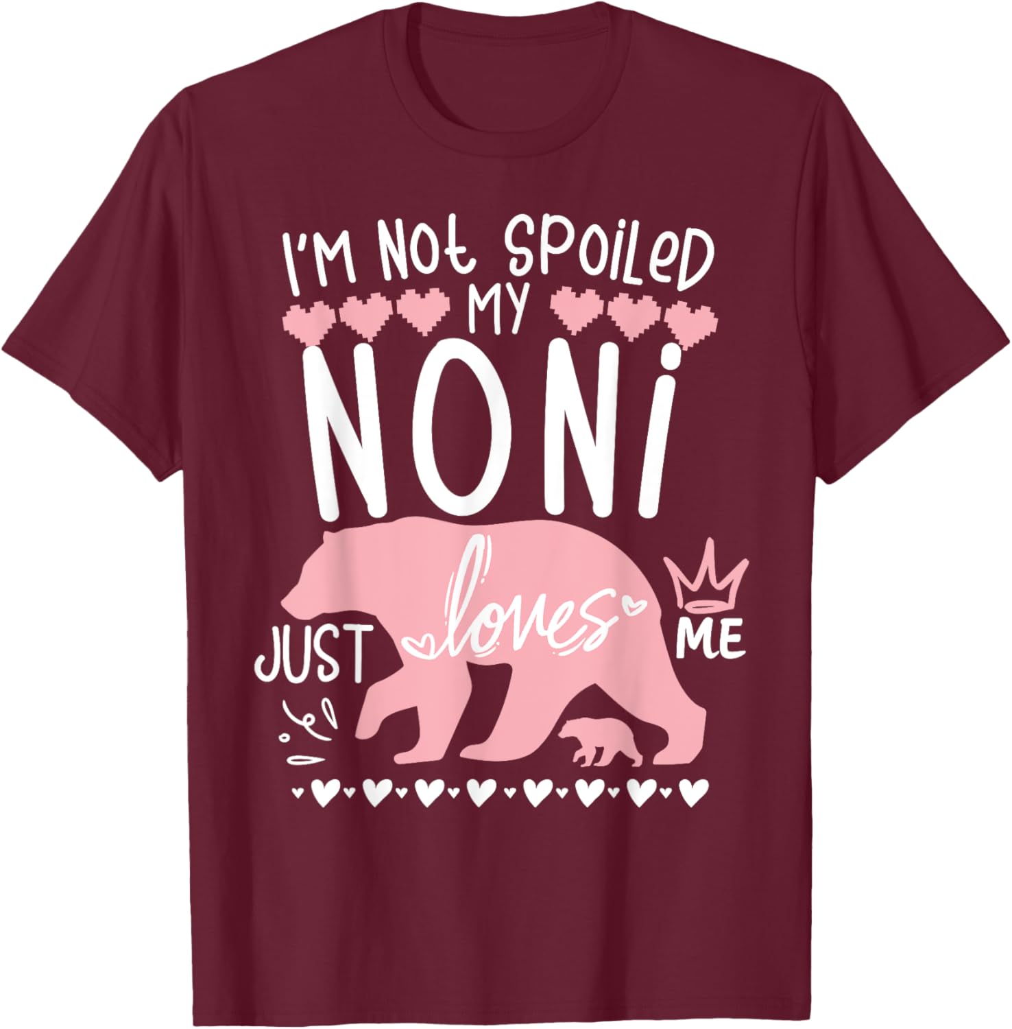 I'm Not Spoiled Baby Bear My Grandma Noni Loves Me Team Girl T-Shirt - T-Shirt | Maroon