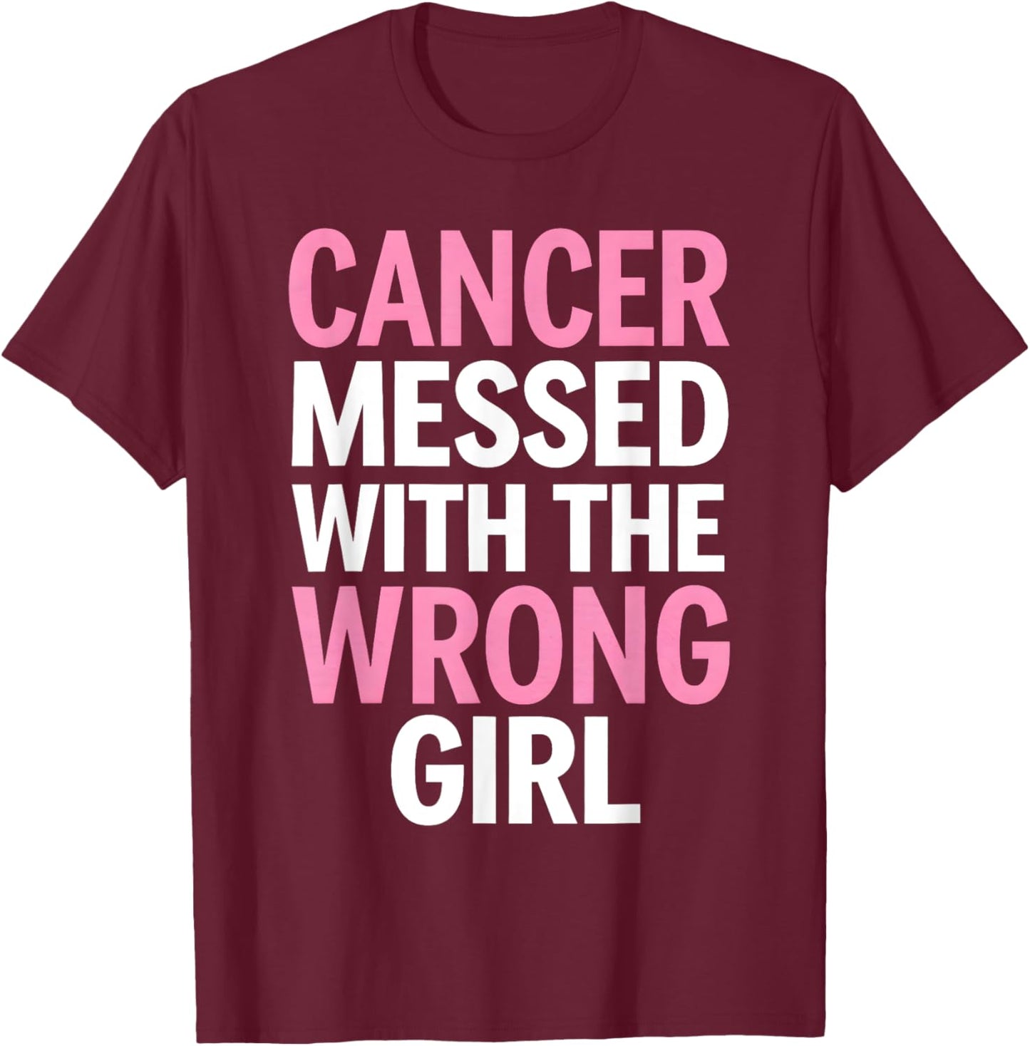 Cancer Messed With the Wrong Girl T-Shirt - T-Shirt | Maroon