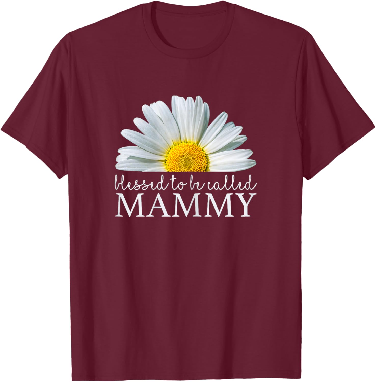 Blessed To Be Called Mammy Daisy Flower Mother's Day T-Shirt - T-Shirt | Maroon