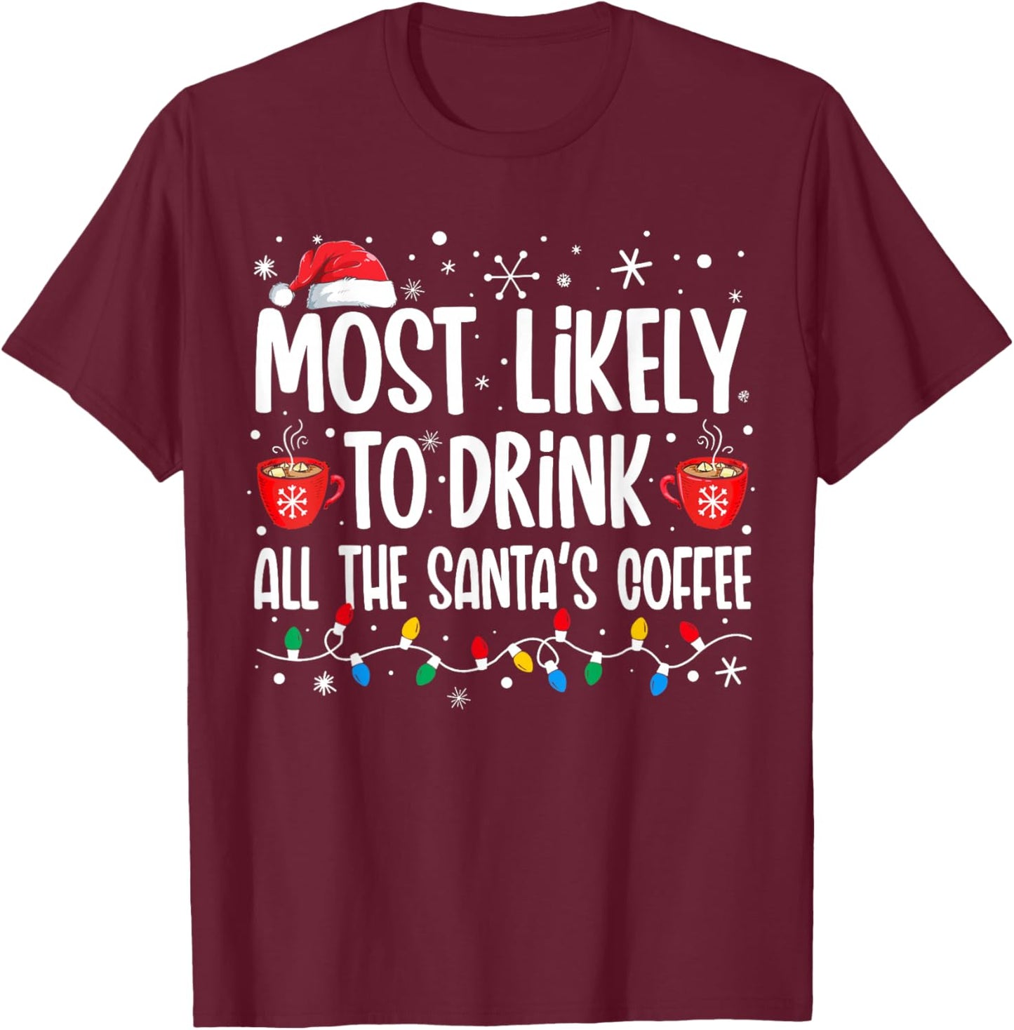 Most Likely To Drink All Santa's Coffee Funny Christmas T-Shirt - T-Shirt | Maroon