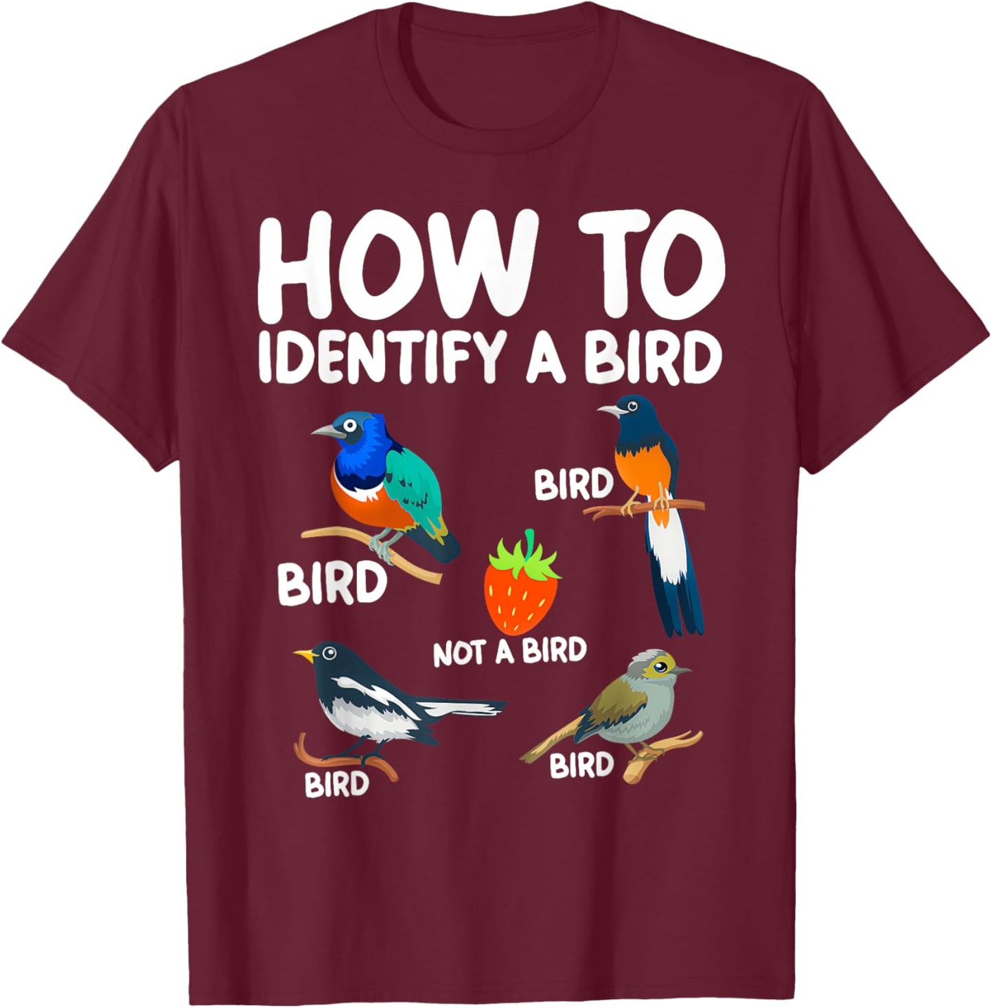 Funny Bird Watcher Gift How To Identify A Bird Bird Print -Adults Black Small Classic Fit Short Sleeve Cotton Polyester 100% Imported T-Shirt - T-Shirt | Maroon
