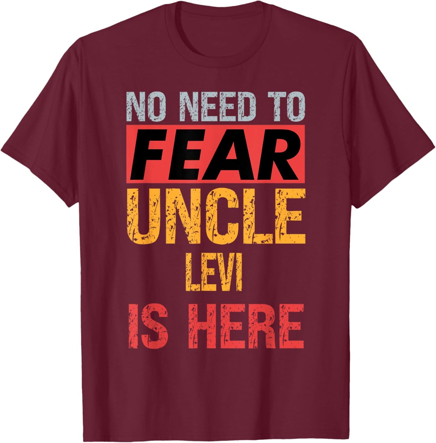 No Need To Fear Uncle Levi Is Here Funny Hero Uncle T-Shirt - T-Shirt | Maroon