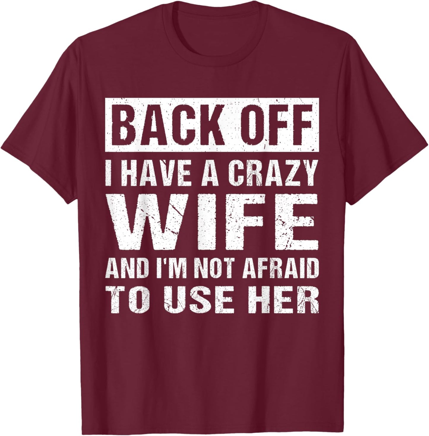 I Have A Crazy Wife Funny Husband Quote T-Shirt - T-Shirt | Maroon