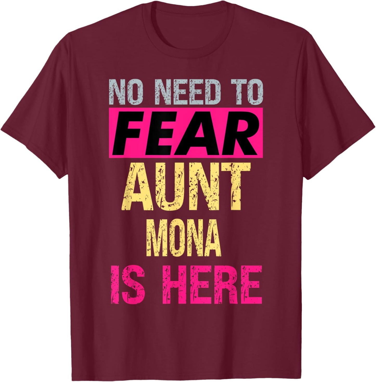 No Need To Fear Aunt Mona Is Here Funny Hero Auntie T-Shirt - T-Shirt | Maroon