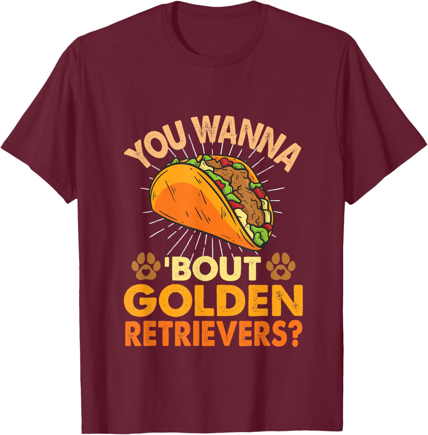Funny Dog Lover - You Wanna Taco 'Bout Golden Retrievers T-Shirt - T-Shirt | Maroon