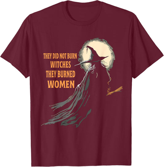 They Didn't Burn Witches They Burned Women Halloween Witch T-Shirt - T-Shirt | Maroon