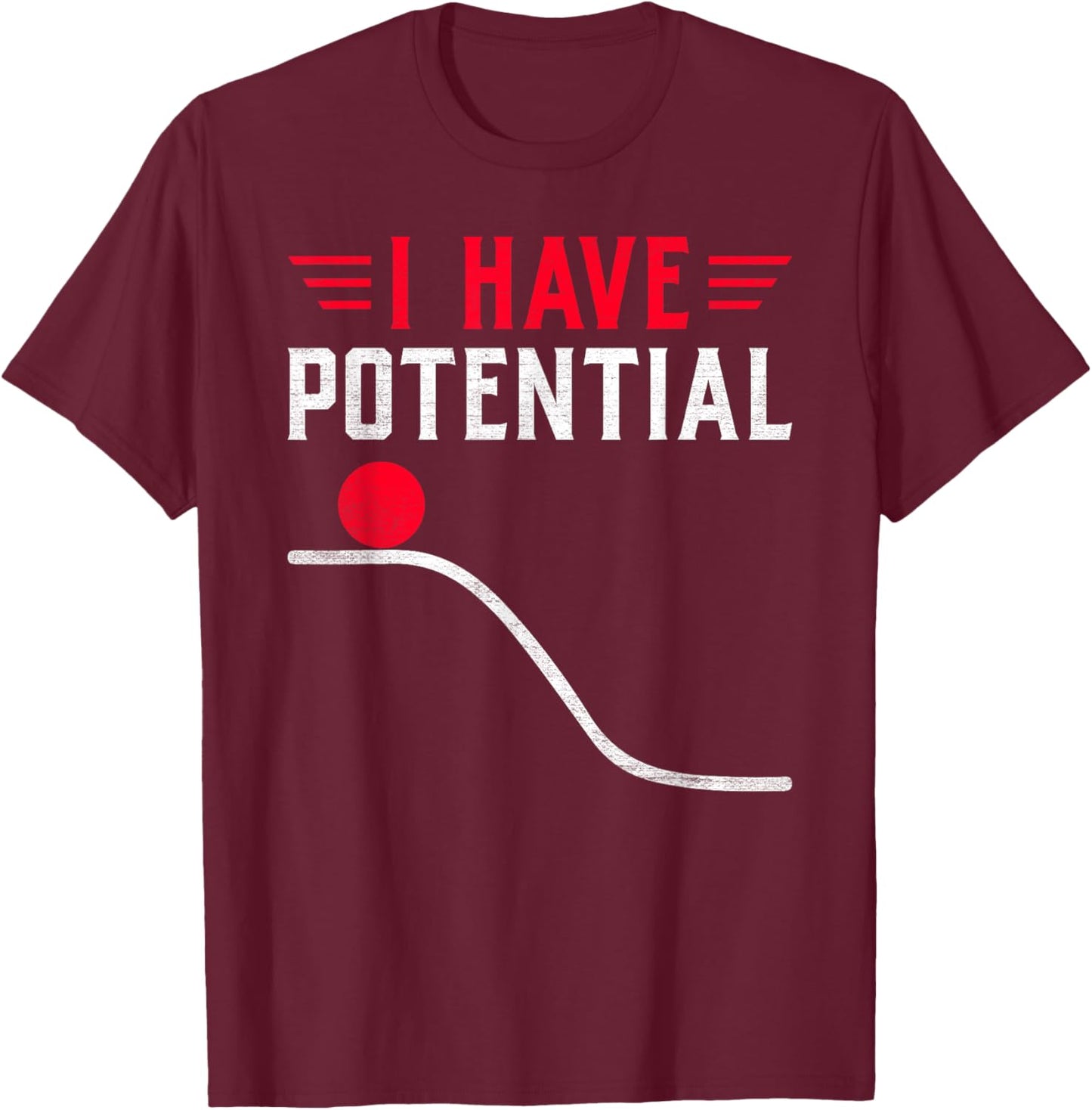 Funny Physics I Have Potential Energy T-Shirt - T-Shirt | Maroon