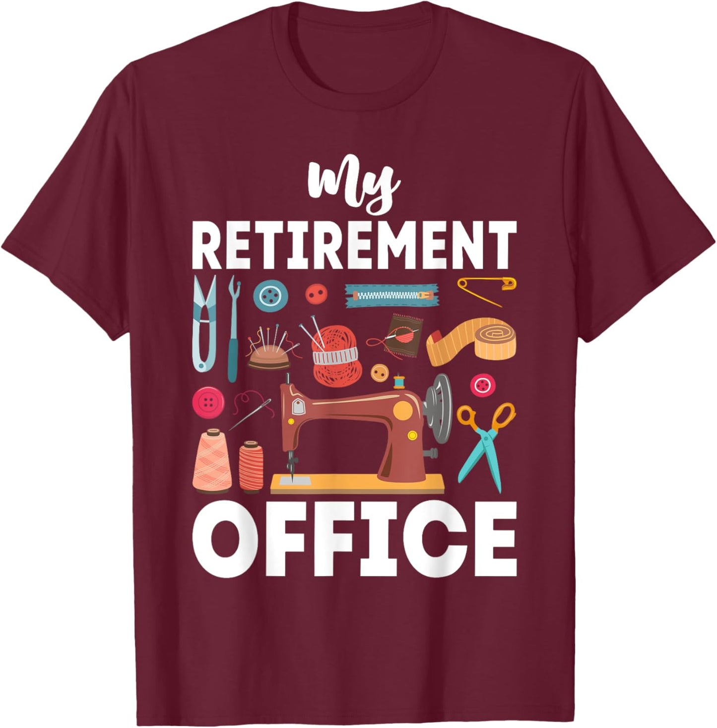 My Retirement Office Sewing Lover Funny Women T-Shirt - T-Shirt | Maroon