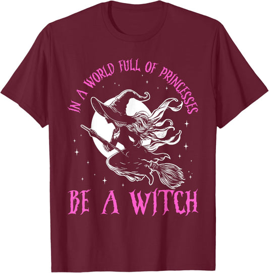 In a World Full of Princesses Be a Witch Halloween 2024 T-Shirt - T-Shirt | Maroon