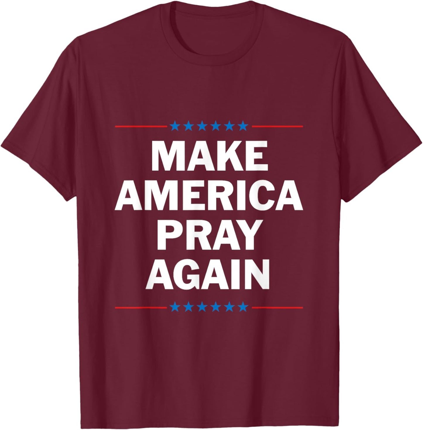 Make America Pray Again T-Shirt - T-Shirt | Maroon