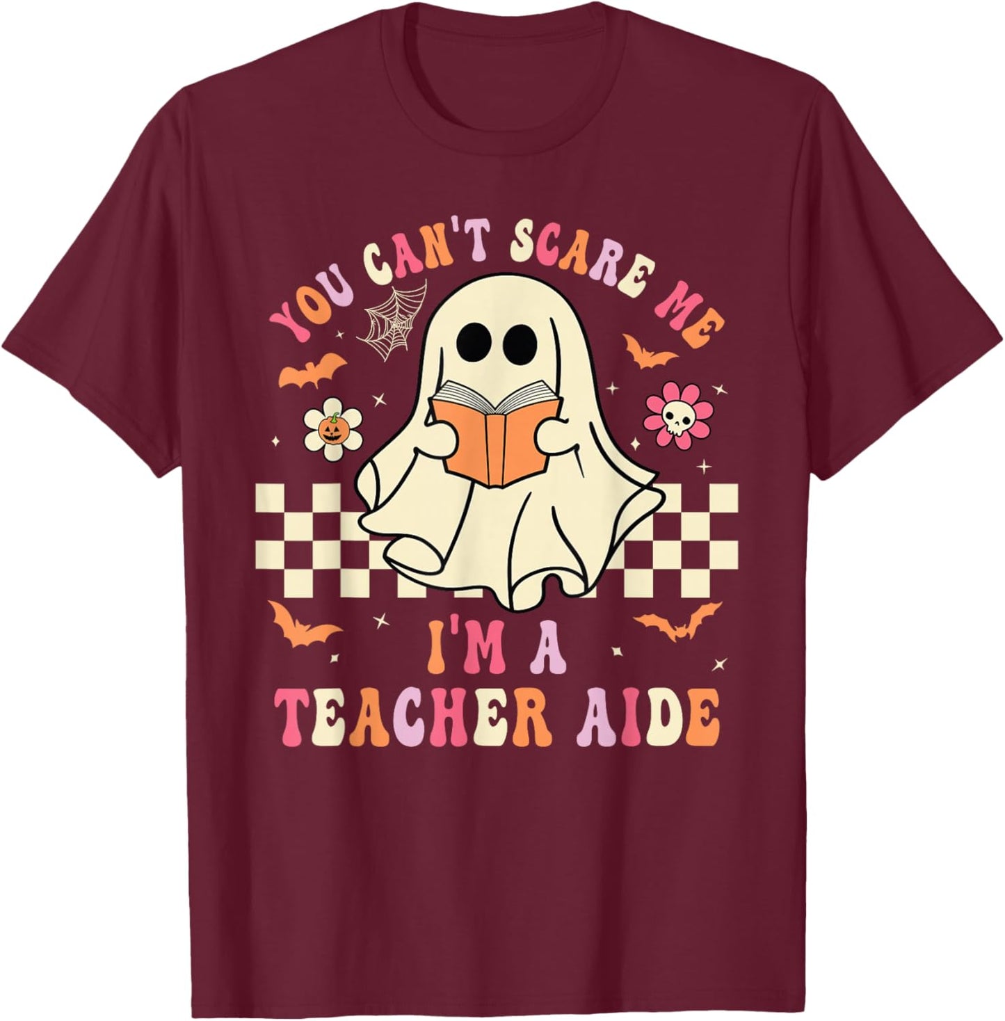 You Can't Scare Me I'm A School Teacher Aide Halloween Ghost T-Shirt - T-Shirt | Maroon