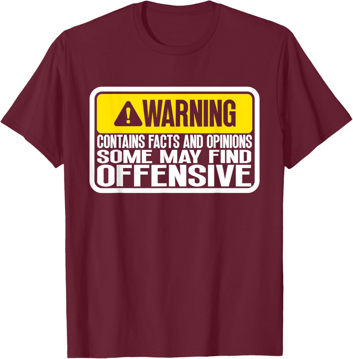 Warning Contains Facts And Opinions Some May Find Offensive T-Shirt - T-Shirt | Maroon